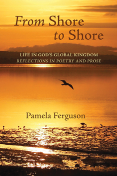 Paperback From Shore to Shore: Life in God's Global Kingdom: Reflections in Poetry and Prose Book