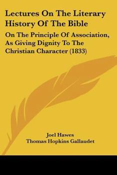 Paperback Lectures On The Literary History Of The Bible: On The Principle Of Association, As Giving Dignity To The Christian Character (1833) Book