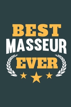 Best Masseur Ever: Notebook or Journal for Masseurs with 120 Dot Grid Pages, 6 x 9 Inches, Cream Paper, Glossy Finished Soft Cover