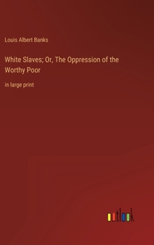 Hardcover White Slaves; Or, The Oppression of the Worthy Poor: in large print Book