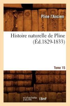 Paperback Histoire Naturelle de Pline. Tome 15 (Éd.1829-1833) [French] Book