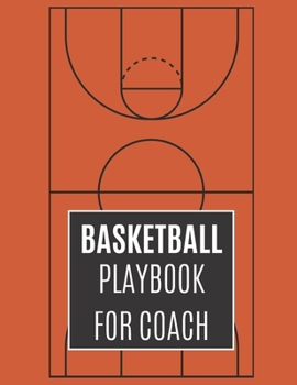 Basketball Playbook For Coach: Basketball Playbook Notebook To Plan The Basketball Court Strategy  | Gifts For Basketball Players To Plan Drills And Scouts
