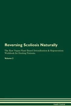 Paperback Reversing Scoliosis Naturally The Raw Vegan Plant-Based Detoxification & Regeneration Workbook for Healing Patients. Volume 2 Book