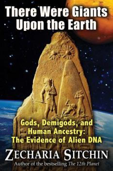Hardcover There Were Giants Upon the Earth: Gods, Demigods, and Human Ancestry: The Evidence of Alien DNA Book