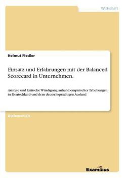 Paperback Einsatz und Erfahrungen mit der Balanced Scorecard in Unternehmen.: Analyse und kritische Würdigung anhand empirischer Erhebungen in Deutschland und d [German] Book