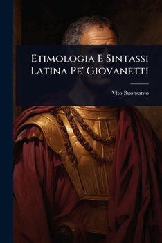 Paperback Etimologia E Sintassi Latina Pe' Giovanetti [Italian] Book