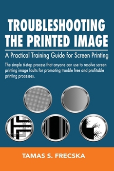 Paperback Troubleshooting the Printed Image: Troubleshooting Training Guide for Screen Printing Book