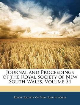 Journal And Proceedings Of The Royal Society Of New South Wales, Volume 34...