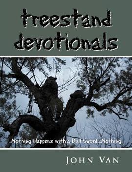 Paperback Treestand Devotionals: Nothing Happens with a Dull Sword...Nothing Book