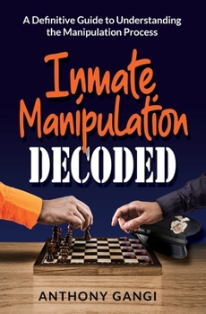 Paperback Inmate Manipulation Decoded: A Definitive Guide to Understanding the Manipulation Process Book