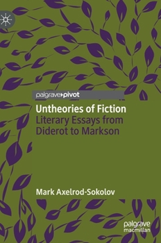 Hardcover Untheories of Fiction: Literary Essays from Diderot to Markson Book