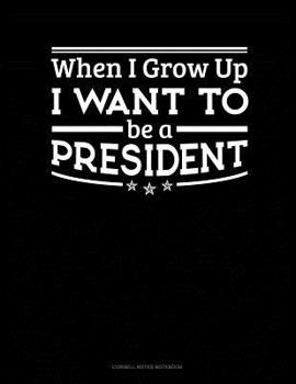 Paperback When I Grow Up I Want to Be a President: Cornell Notes Notebook Book