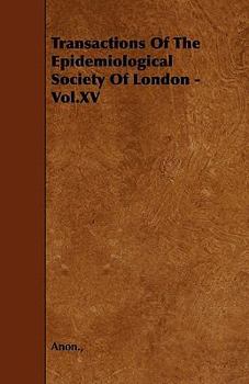 Transactions of the Epidemiological Society of London - Vol.XV