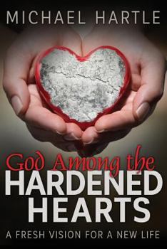 Paperback God Among the Hardened Hearts: A fresh vision for a new life Book