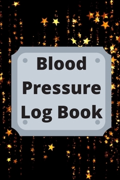 Blood Pressure Log Book: Daily Personal Record and your health Monitor Tracking Numbers of Blood Pressure, Heart Rate, Weight, Temperature