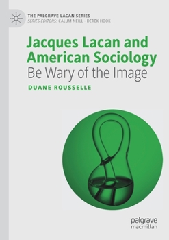 Paperback Jacques Lacan and American Sociology: Be Wary of the Image Book