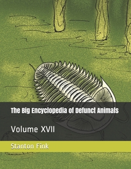 Paperback The Big Encyclopedia of Defunct Animals: Volume XVII Book