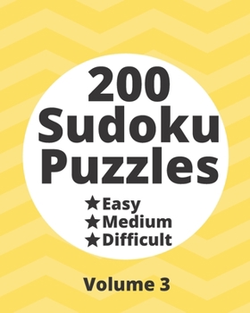 200 Sudoku Puzzles Easy Medium Difficult Vol. 3: 200 Fun Puzzles at Three Progressively Difficult Levels to Provide a Break from the Pressures of ... Puzzles from Easy to Difficult Levels)