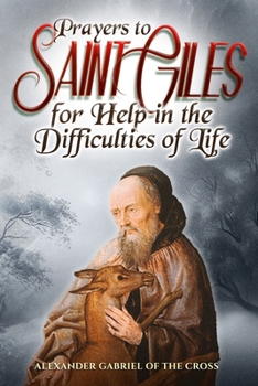 Prayers to Saint Giles for Help in the Difficulties of Life