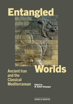 Paperback Entangled Worlds: Ancient Iran and the Classical Mediterranean Book