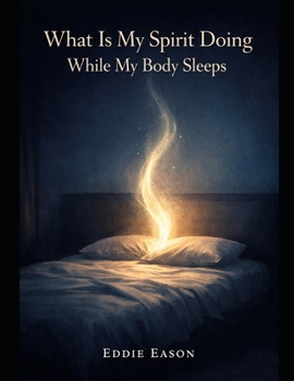 Paperback What Is My Spirit Doing While My body Sleeps Book