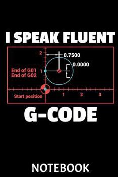 Paperback I Speak Fluent G-Code Notebook: This Notebook is perfect for all Developer, G-Code Pros, Programmers, 3D-Printing Fans and Manufacturing Lovers. CAD a Book