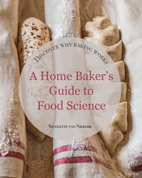 Paperback A Home Baker's Guide to Food Science: Discover How Baking Works Book