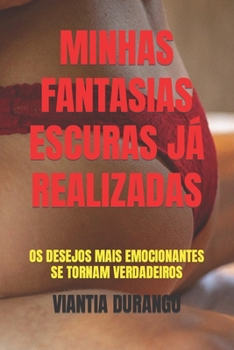 Paperback Minhas Fantasias Escuras Já Realizadas: OS Desejos Mais Emocionantes Se Tornam Verdadeiros [Portuguese] Book