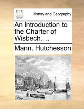 Paperback An Introduction to the Charter of Wisbech.... Book