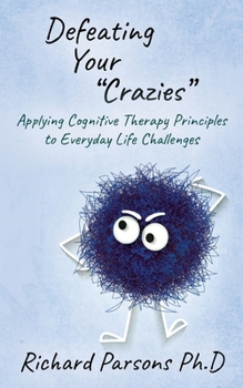 Paperback Defeating Your "Crazies": Applying Cognitive Therapy Principles to Everyday Life Challenges Book