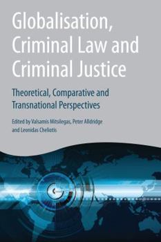 Paperback Globalisation, Criminal Law and Criminal Justice: Theoretical, Comparative and Transnational Perspectives Book