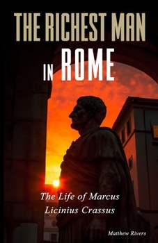 Paperback The Richest Man in Rome: The Life of Marcus Licinius Crassus Book