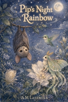 Pip's Night Rainbow: A Story of Friendship and Seeing the World in a Whole New Way (Friends of the Day and Night)