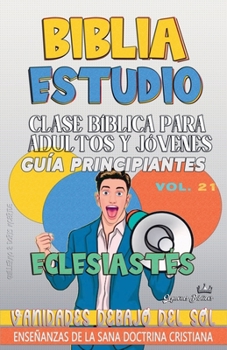 Clase Bíblica para Adultos y Jóvenes: Guía Principiantes: Eclesiastés (Clase Bíblica Dominical Para Jóvenes Y Adultos) (Spanish Edition)