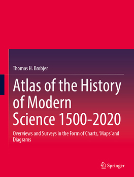 Hardcover Atlas of the History of Modern Science 1500-2020: Overviews and Surveys in the Form of Charts, 'Maps' and Diagrams Book