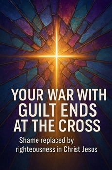 Your War With Guilt Ends At The Cross