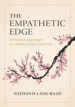 Paperback The Empathetic Edge: A Mindful Approach to Instructional Coaching (Strategies for Empathy, Awareness, and Connection in Instructional Coaching) Book