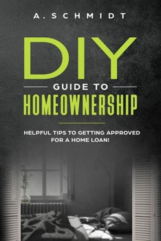 Paperback DIY Guide to Homeownership: Helpful Tips to Getting Approved for a Home Loan Book