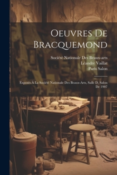 Paperback Oeuvres De Bracquemond: Exposés À La Société Nationale Des Beaux-Arts, Salle D, Salon De 1907 [French] Book