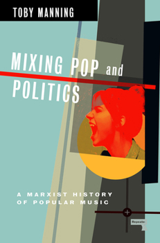 Paperback Mixing Pop and Politics: A Marxist History of Popular Music Book