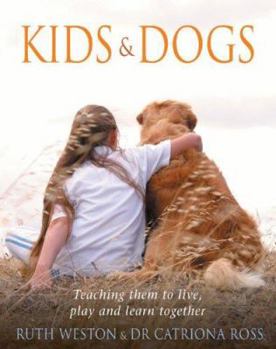 Paperback Kids & Dogs: Teaching Them to Live, Play, and Learn Together Book