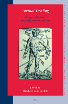 Textual Healing: Essays on Medieval And Early Modern Medicine (Studies in Medieval and Reformation Traditions) (Studies in Medieval and Reformation Traditions)