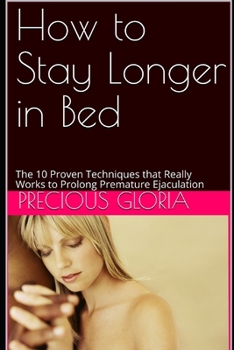 Paperback How to Stay Longer in Bed: The 10 Proven Techniques that Really Works to Prolong Premature Ejaculation Book