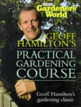 Hardcover Gardners' World Practical Gardening Course: The Complete Book of Techniques Book