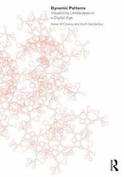 Paperback Dynamic Patterns: Visualizing Landscapes in a Digital Age Book
