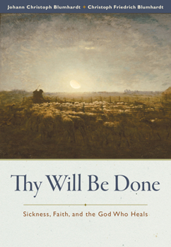 Paperback Thy Will Be Done: Sickness, Faith, and the God Who Heals Book