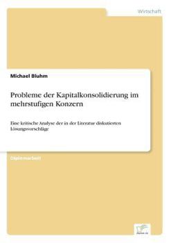 Paperback Probleme der Kapitalkonsolidierung im mehrstufigen Konzern: Eine kritische Analyse der in der Literatur diskutierten Lösungsvorschläge [German] Book