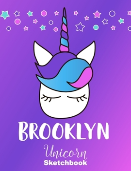 Brooklyn Sketchbook: Cute Unicorn Personalized First Name Sketch Book for Drawing, Sketching, Journaling, Doodling and Making Notes. Pink and Trendy, ... Kids, Teens, Children. Hobby Activity Diary
