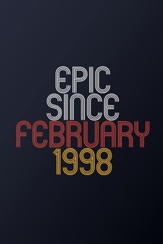 Epic Since February 1998: Blank Lined Journal, Happy Birthday Notebook, Diary Perfect Gift For Your Loved Ones