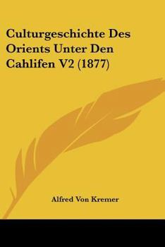 Culturgeschichte des Orients unter den Chalifen, Zweiter Band.